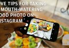 5 TIPS TO TAKE GOOD INSTAGRAM FOOD PICTURES WITH YOUR PHONE